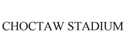 CHOCTAW STADIUM trademark