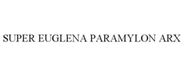 SUPER EUGLENA PARAMYLON ARX trademark