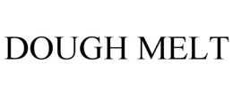 DOUGH MELT trademark