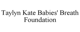 TAYLYN KATE BABIES' BREATH FOUNDATION trademark