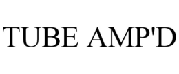 TUBE AMP'D trademark