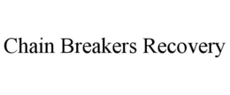 CHAIN BREAKERS RECOVERY trademark