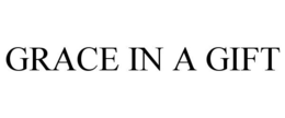 GRACE IN A GIFT trademark