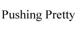 PUSHING PRETTY trademark
