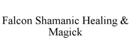 FALCON SHAMANIC HEALING & MAGICK trademark
