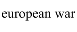 EUROPEAN WAR trademark