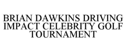 BRIAN DAWKINS DRIVING IMPACT CELEBRITY GOLF TOURNAMENT trademark