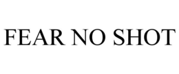 FEAR NO SHOT trademark