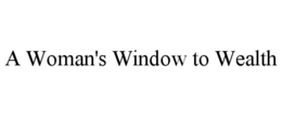 A WOMAN'S WINDOW TO WEALTH trademark