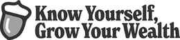 KNOW YOURSELF, GROW YOUR WEALTH trademark