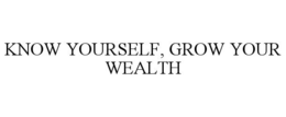 KNOW YOURSELF, GROW YOUR WEALTH trademark