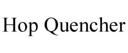 HOP QUENCHER trademark