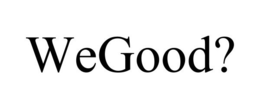 WEGOOD? trademark