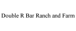 DOUBLE R BAR RANCH AND FARM trademark
