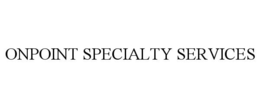 ONPOINT SPECIALTY SERVICES trademark