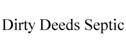 DIRTY DEEDS SEPTIC trademark