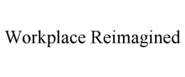 WORKPLACE REIMAGINED trademark