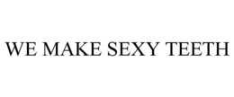 WE MAKE SEXY TEETH trademark