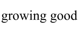 GROWING GOOD trademark
