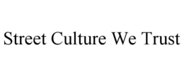 STREET CULTURE WE TRUST trademark
