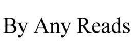 BY ANY READS trademark