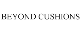 BEYOND CUSHIONS trademark