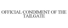 OFFICIAL CONDIMENT OF THE TAILGATE trademark