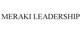 MERAKI LEADERSHIP trademark