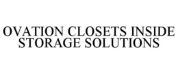 OVATION CLOSETS INSIDE STORAGE SOLUTIONS trademark