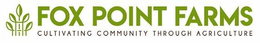 FOX POINT FARMS CULTIVATING COMMUNITY THROUGH AGRICULTURE trademark