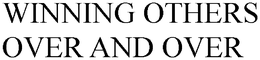 WINNING OTHERS OVER AND OVER trademark