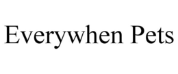EVERYWHEN PETS trademark