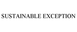 SUSTAINABLE EXCEPTION trademark