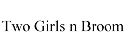 TWO GIRLS N BROOM trademark