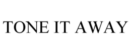 TONE IT AWAY trademark