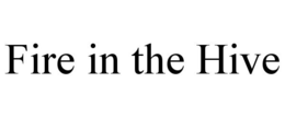 FIRE IN THE HIVE trademark