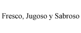 FRESCO, JUGOSO Y SABROSO trademark