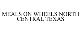 MEALS ON WHEELS NORTH CENTRAL TEXAS trademark
