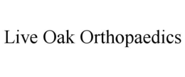 LIVE OAK ORTHOPAEDICS trademark