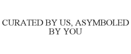 CURATED BY US, ASYMBOLED BY YOU trademark