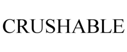 CRUSHABLE trademark