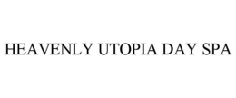 HEAVENLY UTOPIA DAY SPA trademark