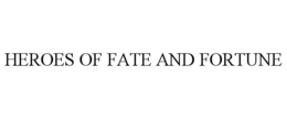 HEROES OF FATE AND FORTUNE trademark