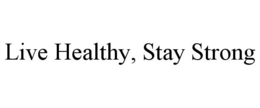 LIVE HEALTHY, STAY STRONG trademark