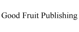GOOD FRUIT PUBLISHING trademark