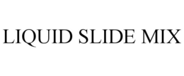 LIQUID SLIDE MIX trademark
