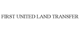 FIRST UNITED LAND TRANSFER trademark