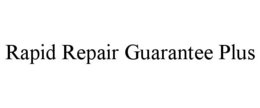 RAPID REPAIR GUARANTEE PLUS trademark