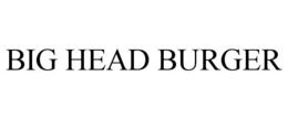 BIG HEAD BURGER trademark