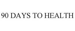 90 DAYS TO HEALTH trademark